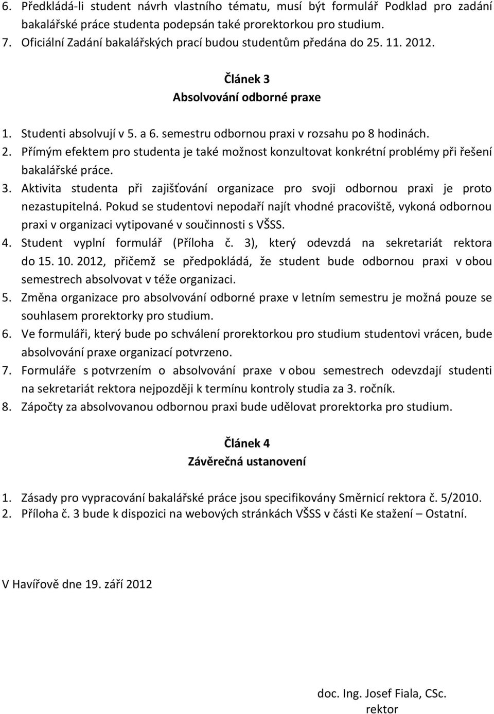 3. Aktivita studenta při zajišťování organizace pro svoji odbornou praxi je proto nezastupitelná.