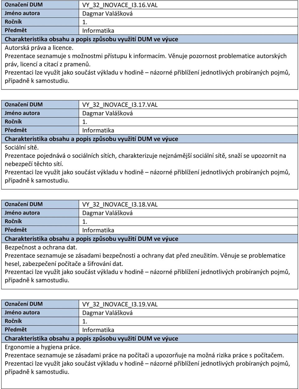 Prezentace pojednává o sociálních sítích, charakterizuje nejznámější sociální sítě, snaží se upozornit na nebezpečí těchto sítí. VY_32_INOVACE_I3.18.