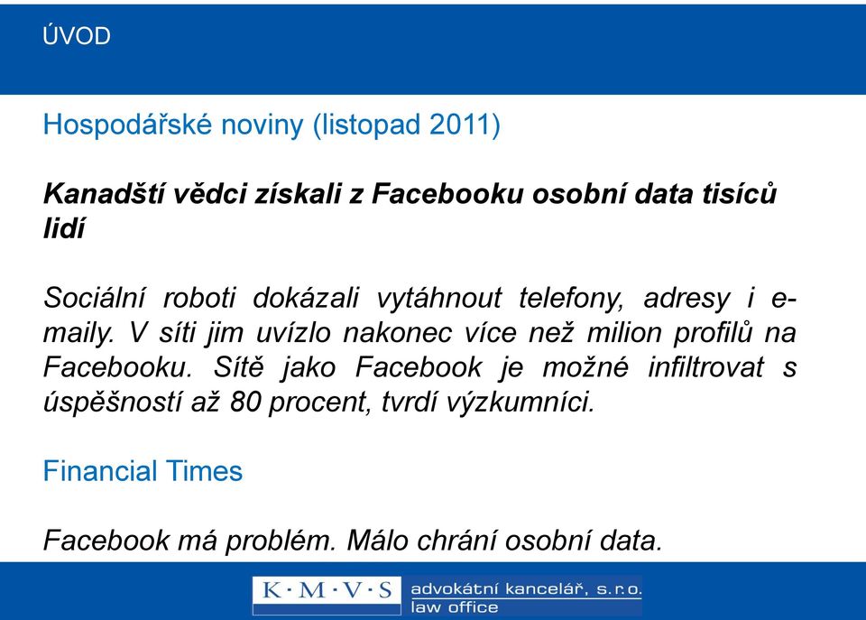 V síti jim uvízlo nakonec více než milion profilů na Facebooku.