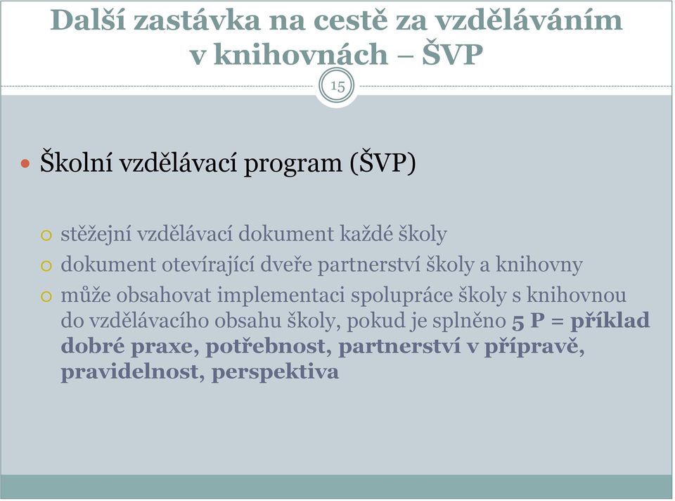 knihovny může obsahovat implementaci spolupráce školy s knihovnou do vzdělávacího obsahu