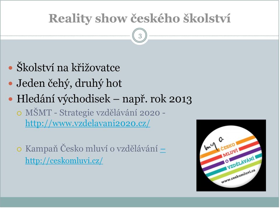 rok 2013 MŠMT - Strategie vzdělávání 2020 - http://www.