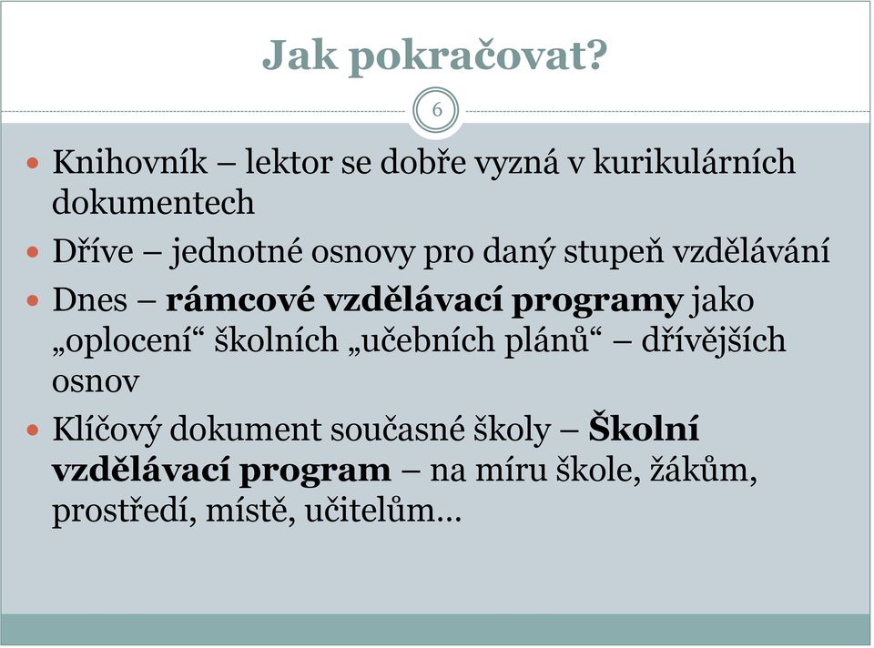 osnovy pro daný stupeň vzdělávání Dnes rámcové vzdělávací programy jako oplocení