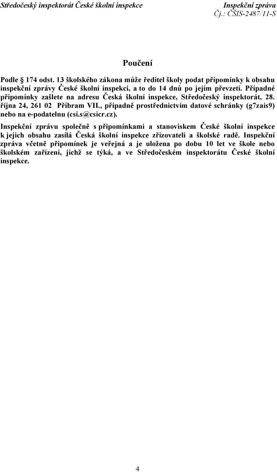 , případně prostřednictvím datové schránky (g7zais9) nebo na e-podatelnu (csi.s@csicr.cz).