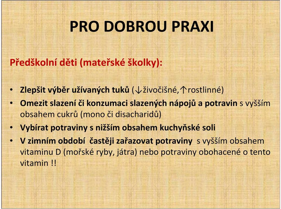 či disacharidů) Vybírat potraviny s nižším obsahem kuchyňské soli V zimním období častěji