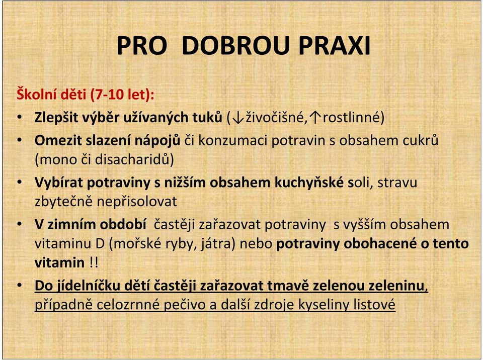 nepřisolovat V zimním období častěji zařazovat potraviny s vyšším obsahem vitaminu D (mořské ryby, játra) nebo potraviny