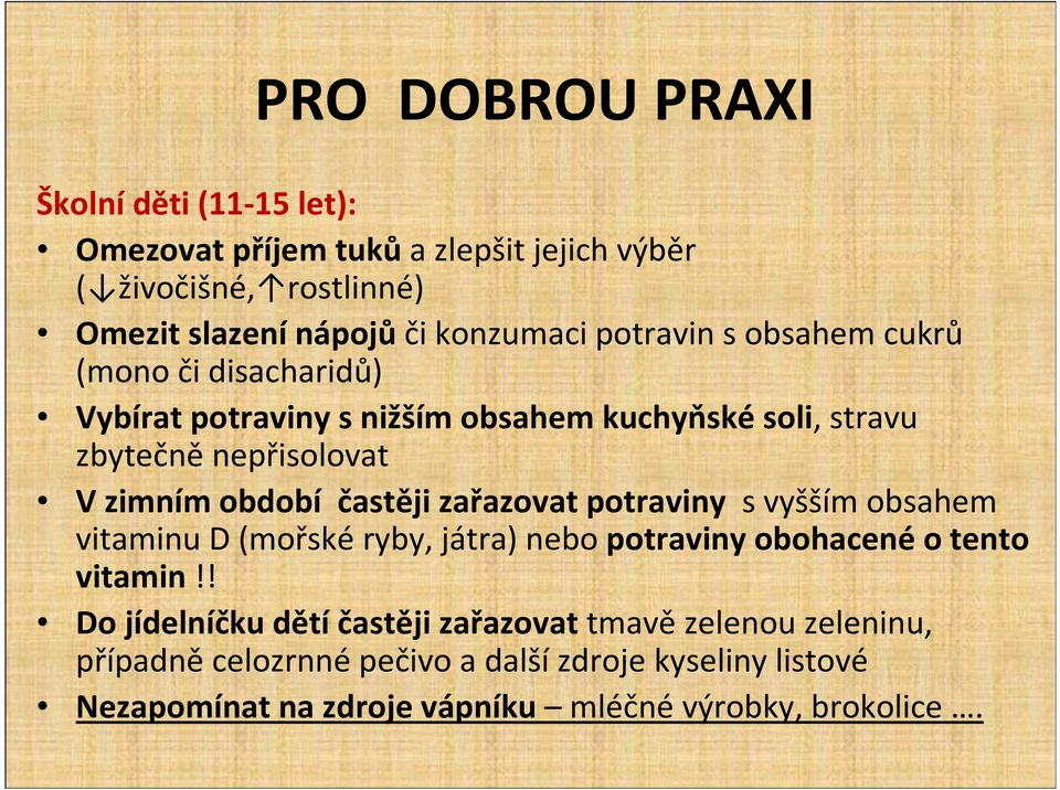 častěji zařazovat potraviny s vyšším obsahem vitaminu D (mořské ryby, játra) nebo potraviny obohacené o tento vitamin!