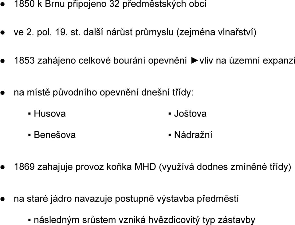 expanzi na místě původního opevnění dnešní třídy: Husova Benešova Joštova Nádražní 1869 zahajuje