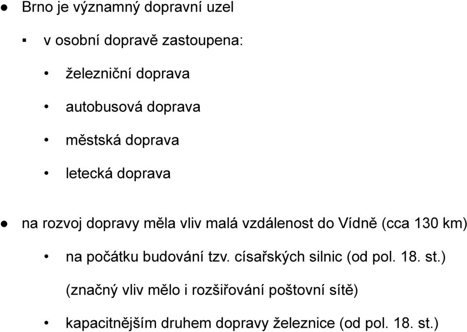 Vídně (cca 130 km) na počátku budování tzv. císařských silnic (od pol. 18. st.