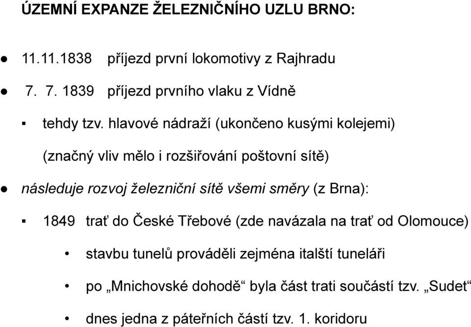 hlavové nádraží (ukončeno kusými kolejemi) (značný vliv mělo i rozšiřování poštovní sítě) následuje rozvoj železniční sítě