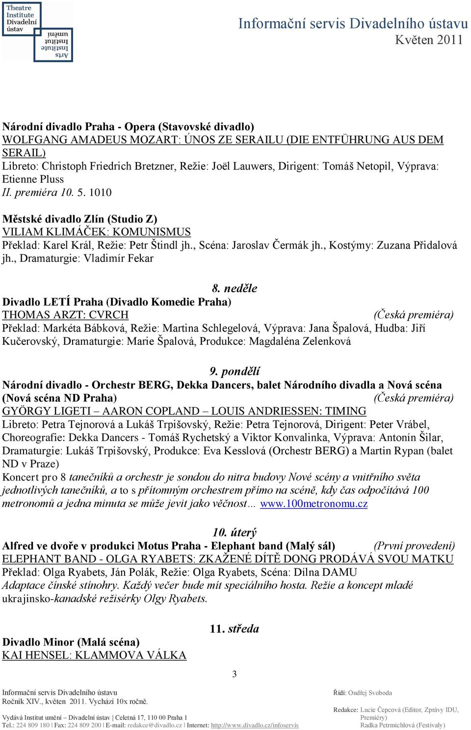 , Kostýmy: Zuzana Přidalová jh., Dramaturgie: Vladimír Fekar 8.