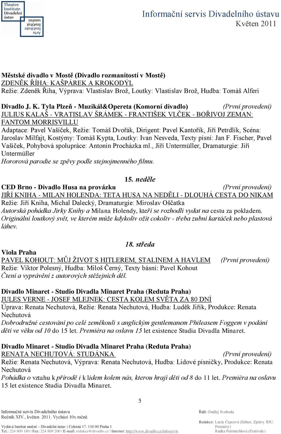 OKODÝL Reţie: Zdeněk Říha, Výprava: Vlastislav Broţ, Loutky: Vlastislav Broţ, Hudba: Tomáš Alferi Divadlo J. K.