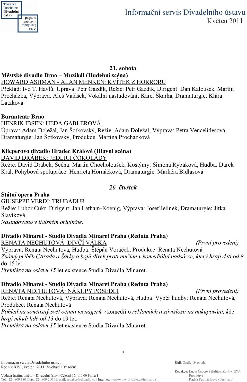 IBSEN: HEDA GABLEROVÁ Úprava: Adam Doleţal, Jan Šotkovský, Reţie: Adam Doleţal, Výprava: Petra Vencelidesová, Dramaturgie: Jan Šotkovský, Produkce: Martina Procházková Klicperovo divadlo Hradec