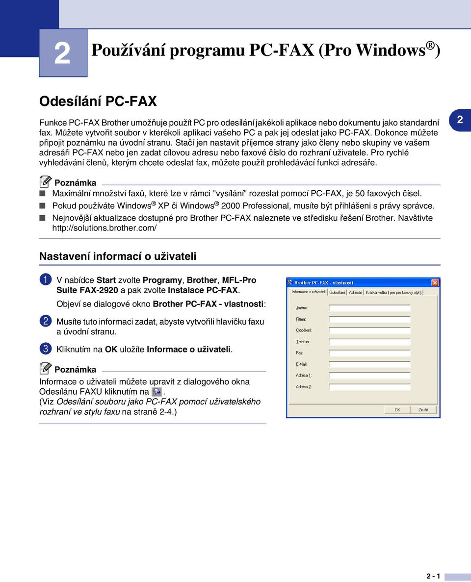 Stačí jen nastavit příjemce strany jako členy nebo skupiny ve vašem adresáři PC-FAX nebo jen zadat cílovou adresu nebo faxové číslo do rozhraní uživatele.