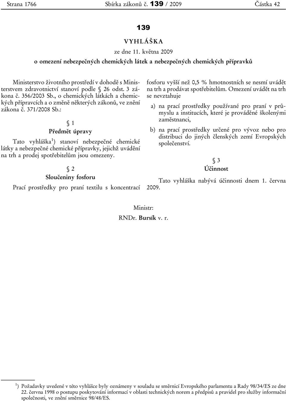 356/2003 Sb., o chemických látkách a chemických přípravcích a o změně některých zákonů, ve znění zákona č. 371/2008 Sb.