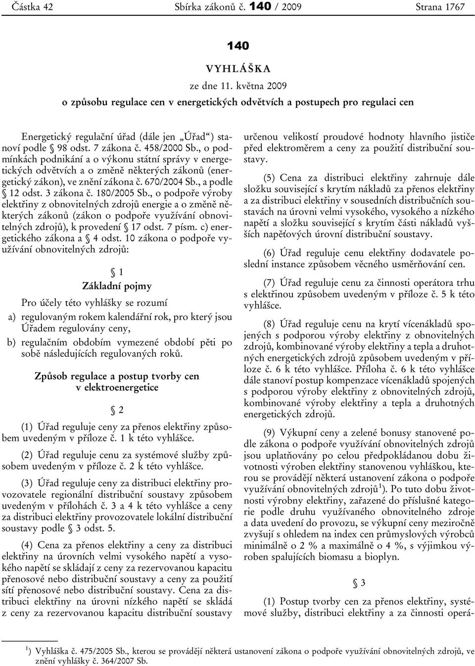 , o podmínkách podnikání a o výkonu státní správy v energetických odvětvích a o změně některých zákonů (energetický zákon), ve znění zákona č. 670/2004 Sb., a podle 12 odst. 3 zákona č. 180/2005 Sb.