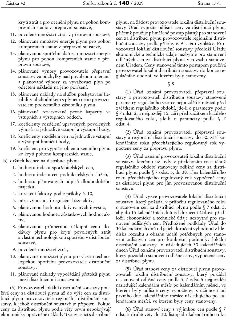 plánované výnosy provozovatele přepravní soustavy za odchylky nad povolenou toleranci a plánované výnosy za vyvažovací plyn po odečtení nákladů na jeho pořízení, 15.