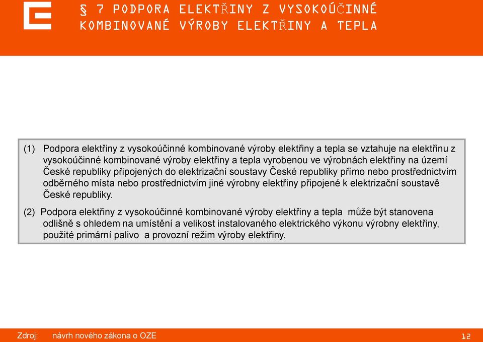 prostřednictvím odběrného místa nebo prostřednictvím jiné výrobny elektřiny připojené k elektrizační soustavě České republiky.