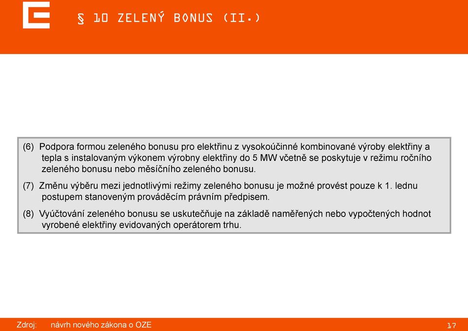 elektřiny do 5 MW včetně se poskytuje v režimu ročního zeleného bonusu nebo měsíčního zeleného bonusu.