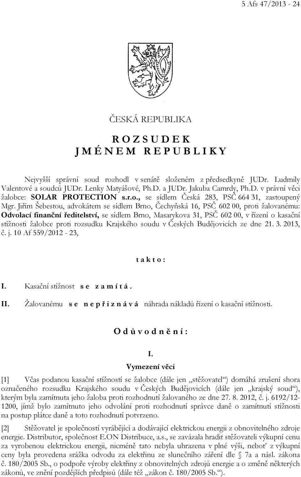 Jiřím Šebestou, advokátem se sídlem Brno, Čechyňská 16, PSČ 602 00, proti žalovanému: Odvolací finanční ředitelství, se sídlem Brno, Masarykova 31, PSČ 602 00, v řízení o kasační stížnosti žalobce