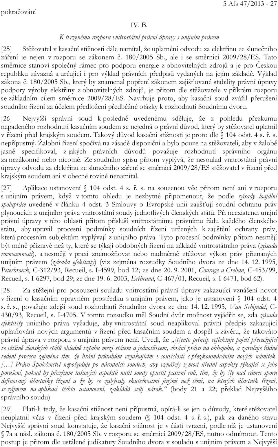 rozporu se zákonem č. 180/2005 Sb., ale i se směrnicí 2009/28/ES.