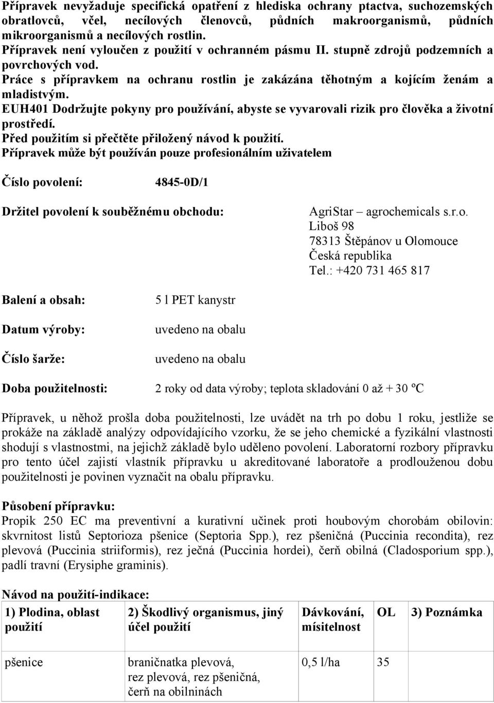 EUH401 Dodržujte pokyny pro používání, abyste se vyvarovali rizik pro člověka a životní prostředí. Před použitím si přečtěte přiložený návod k použití.