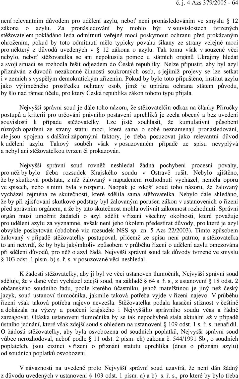 šikany ze strany veřejné moci pro některý z důvodů uvedených v 12 zákona o azylu.