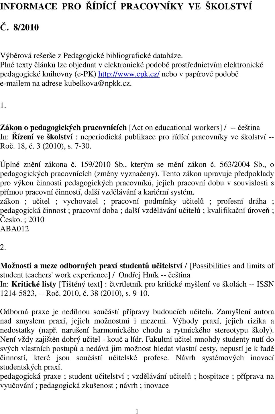 Zákon o pedagogických pracovnících [Act on educational workers] / -- Ro. 18,. 3 (2010), s. 7-30. Úplné znní zákona. 159/2010 Sb., kterým se mní zákon. 563/2004 Sb.