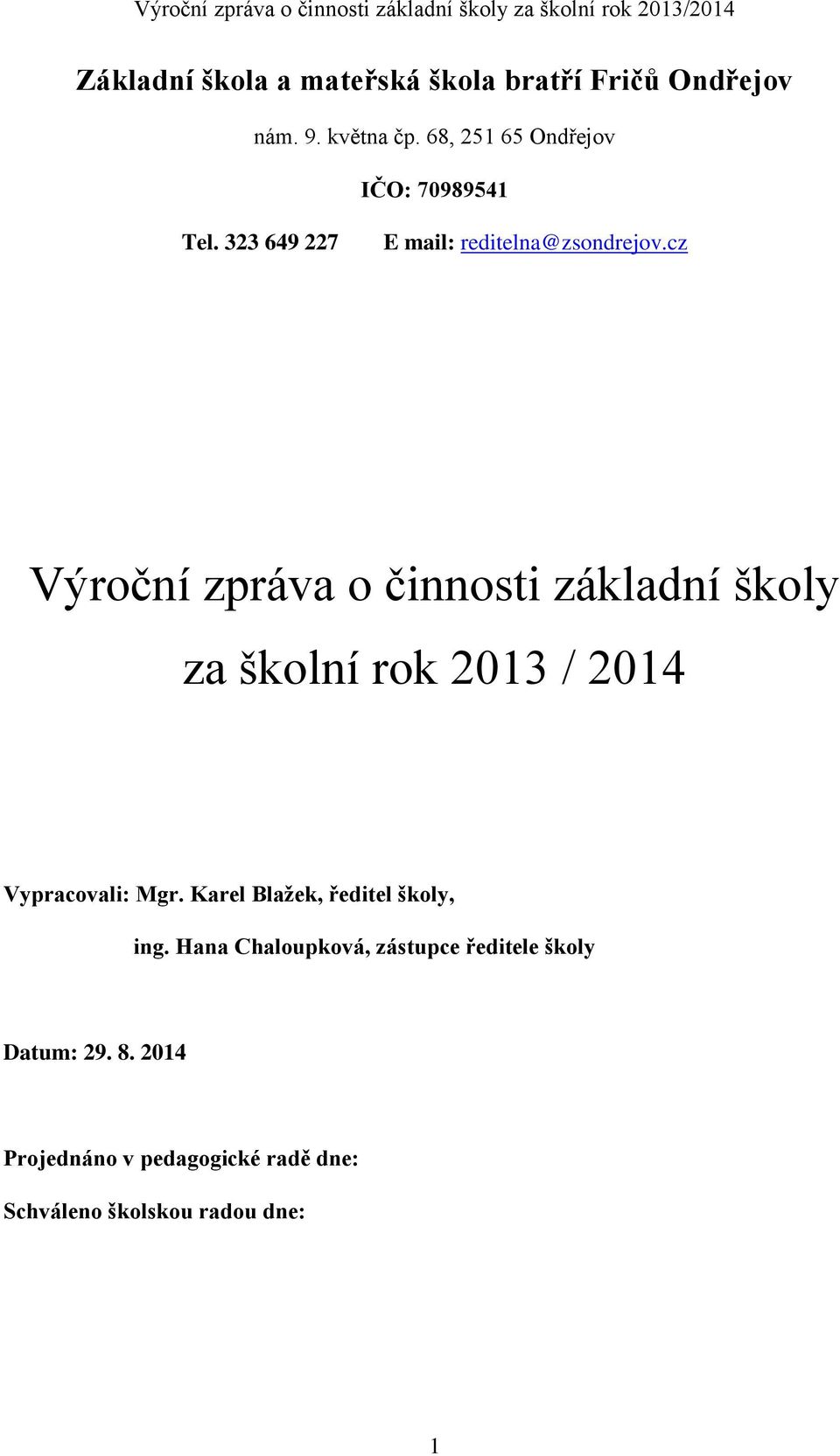 cz Výroční zpráva o činnosti základní školy za školní rok 2013 / 2014 Vypracovali: Mgr.