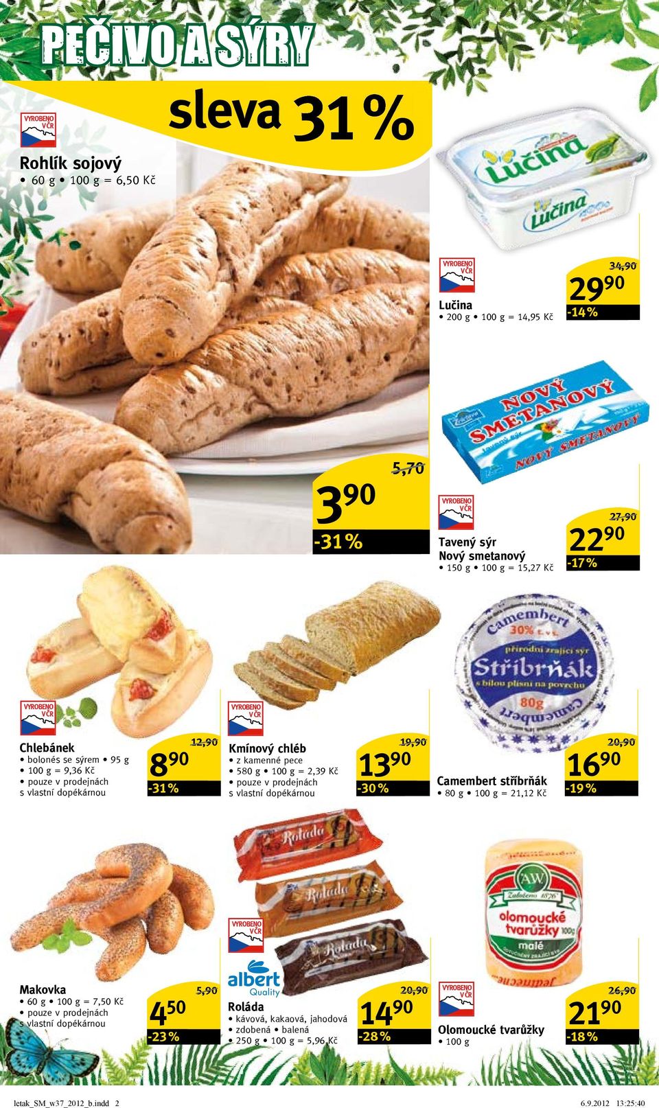 prodejnách s vlastní dopékárnou 13 90 Camembert stříbrňák 80 g = 21,12 Kč 16 90-19 % 20,90/ Makovka 60 g = 7,50 Kč pouze v prodejnách s vlastní dopékárnou 4 50-23