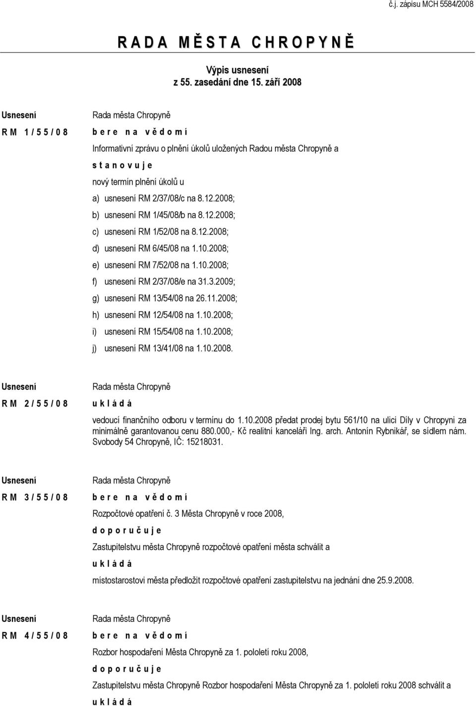 2008; b) usnesení RM 1/45/08/b na 8.12.2008; c) usnesení RM 1/52/08 na 8.12.2008; d) usnesení RM 6/45/08 na 1.10.2008; e) usnesení RM 7/52/08 na 1.10.2008; f) usnesení RM 2/37