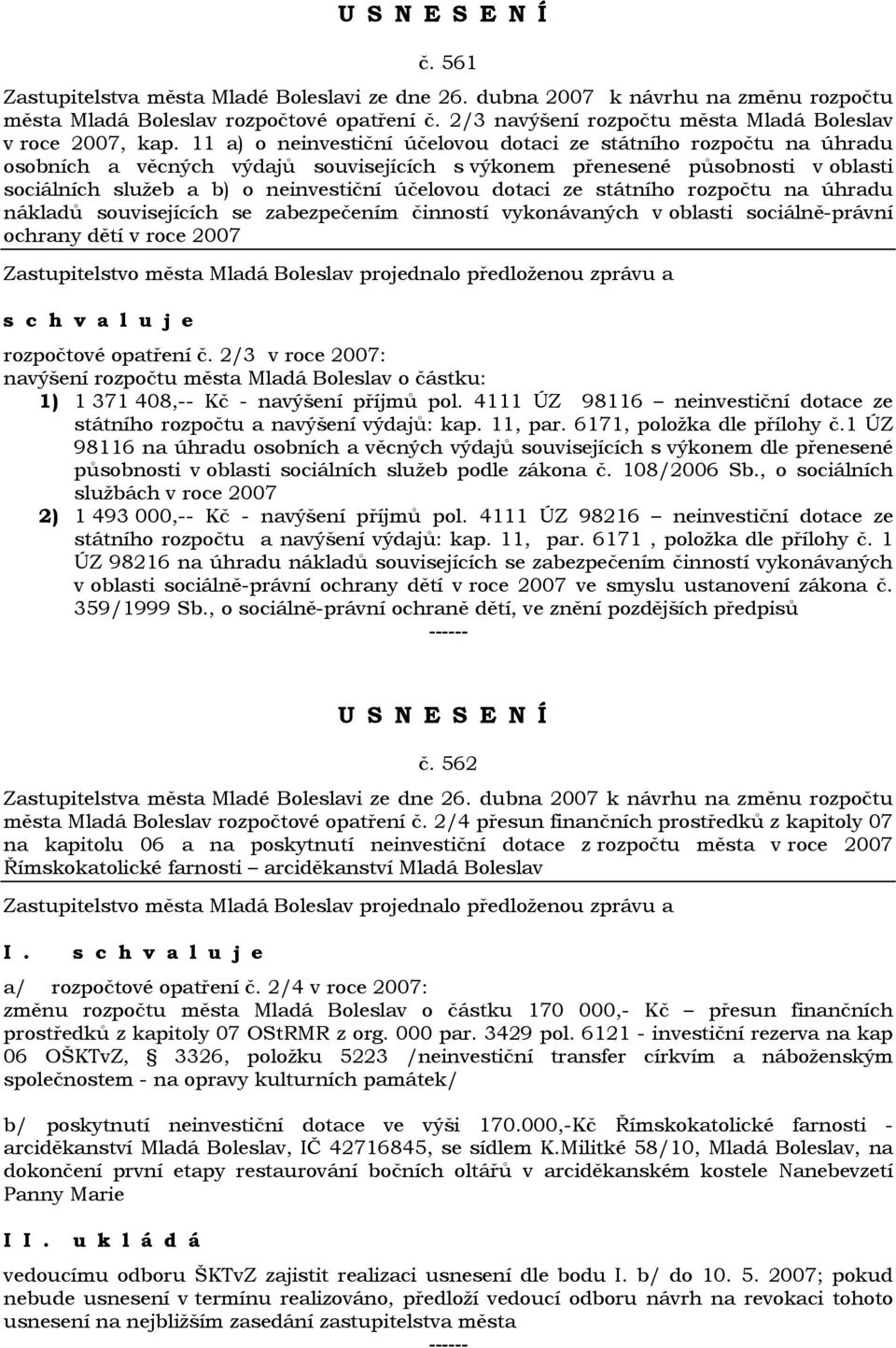 dotaci ze státního rozpočtu na úhradu nákladů souvisejících se zabezpečením činností vykonávaných v oblasti sociálně-právní ochrany dětí v roce 2007 rozpočtové opatření č.