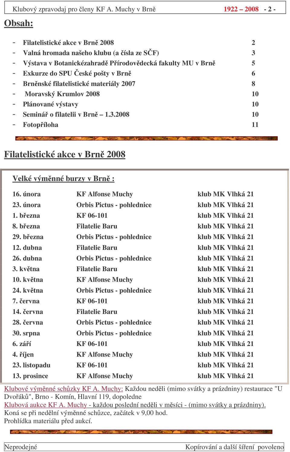 pošty v Brn 6 - Brnnské filatelistické materiály 2007 8 - Moravský Krumlov 2008 10 - Plánované výstavy 10 - Seminá o filatelii v Brn 1.3.