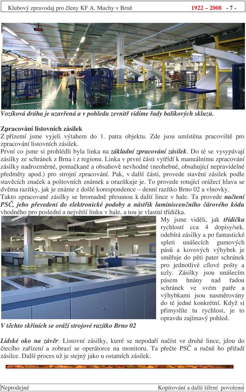 Do té se vysypávají zásilky ze schránek z Brna i z regionu.