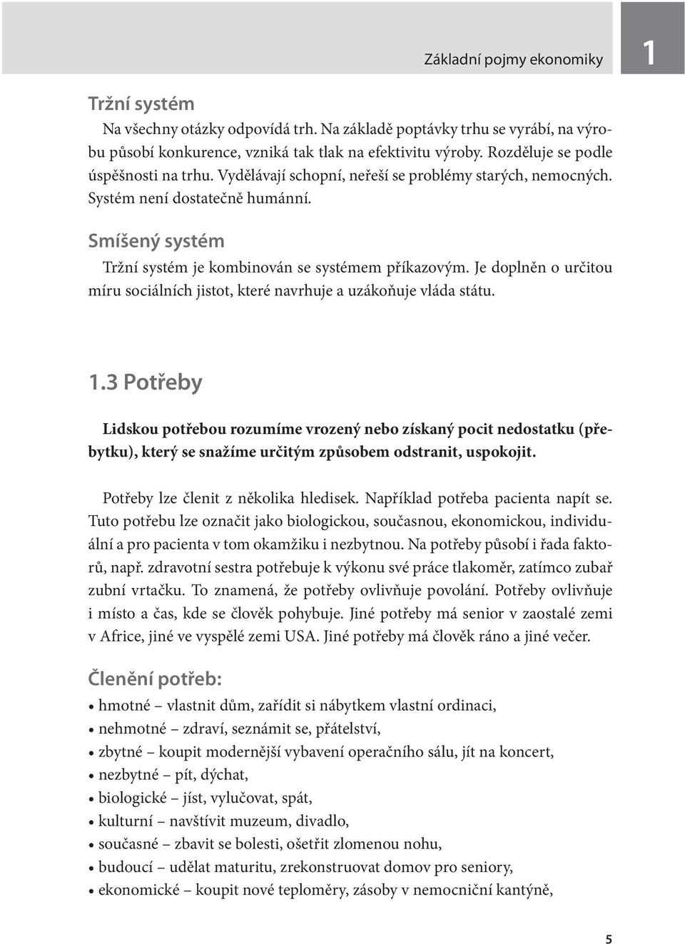 Je doplněn o určitou míru sociálních jistot, které navrhuje a uzákoňuje vláda státu. 1.