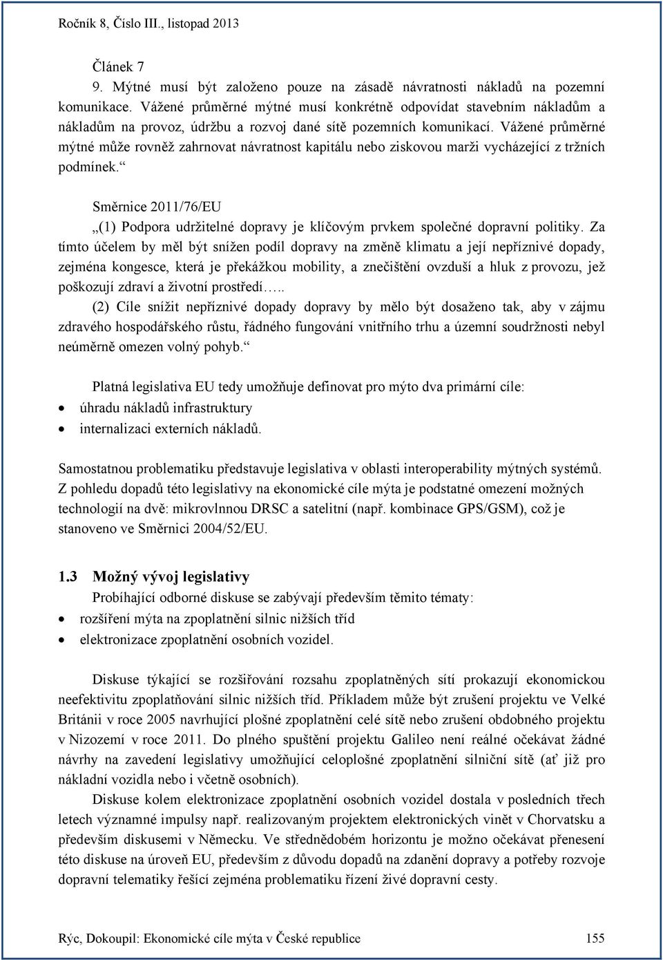Vážené průměrné mýtné může rovněž zahrnovat návratnost kapitálu nebo ziskovou marži vycházející z tržních podmínek.