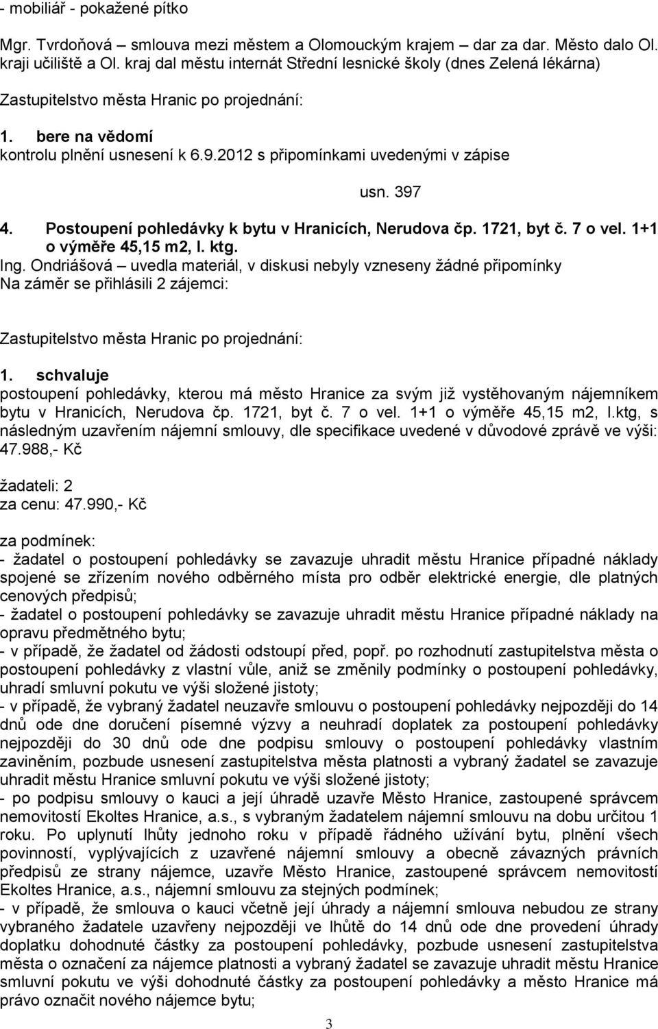 Postoupení pohledávky k bytu v Hranicích, Nerudova čp. 1721, byt č. 7 o vel. 1+1 o výměře 45,15 m2, I. ktg.