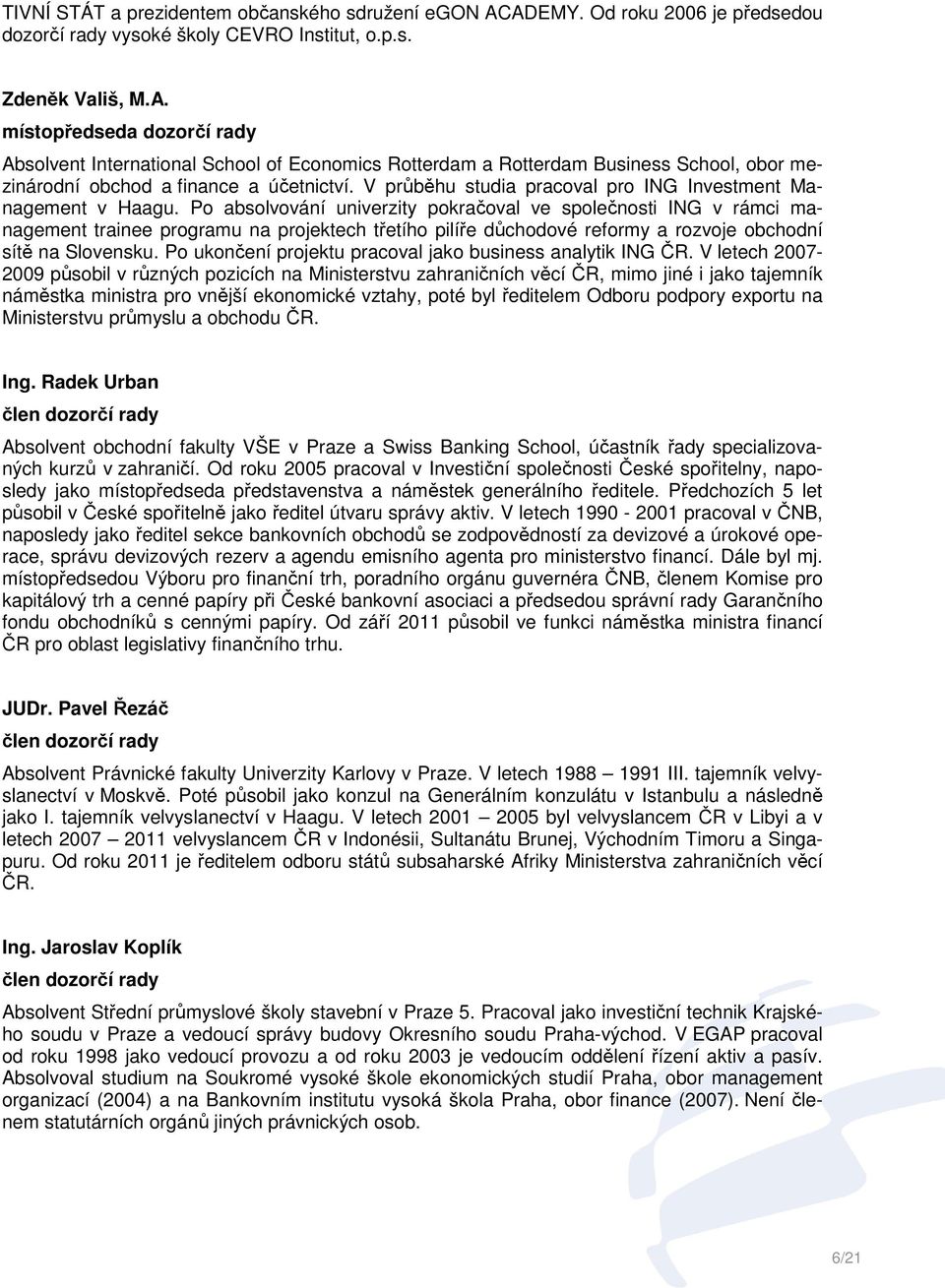 V průběhu studia pracoval pro ING Investment Management v Haagu.