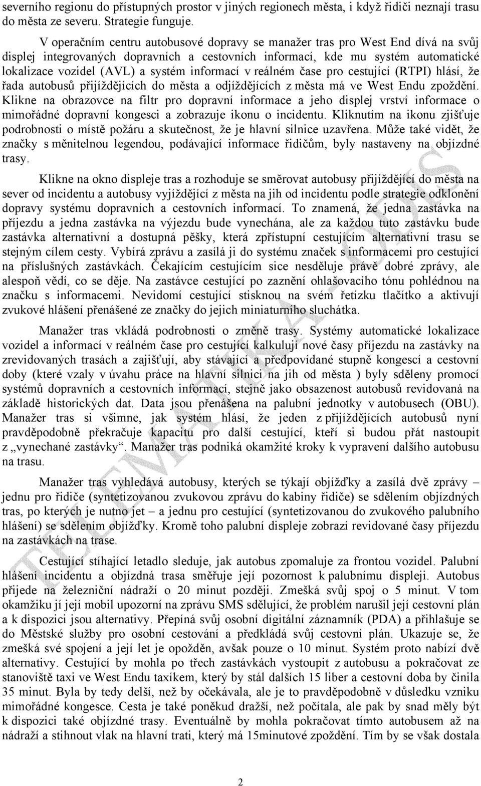 informací v reálném čase pro cestující (RTPI) hlásí, že řada autobusů přijíždějících do města a odjíždějících z města má ve West Endu zpoždění.
