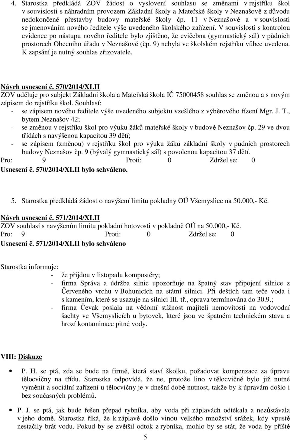 V souvislosti s kontrolou evidence po nástupu nového ředitele bylo zjištěno, že cvičebna (gymnastický sál) v půdních prostorech Obecního úřadu v Neznašově (čp.