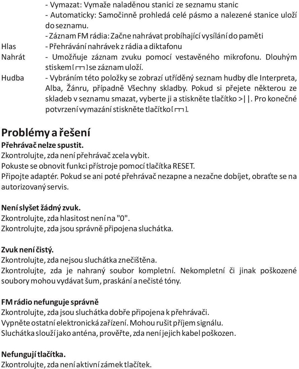 - Vybráním této položky se zobrazí utøídìný seznam hudby dle Interpreta, Alba, Žánru, pøípadnì Všechny skladby.