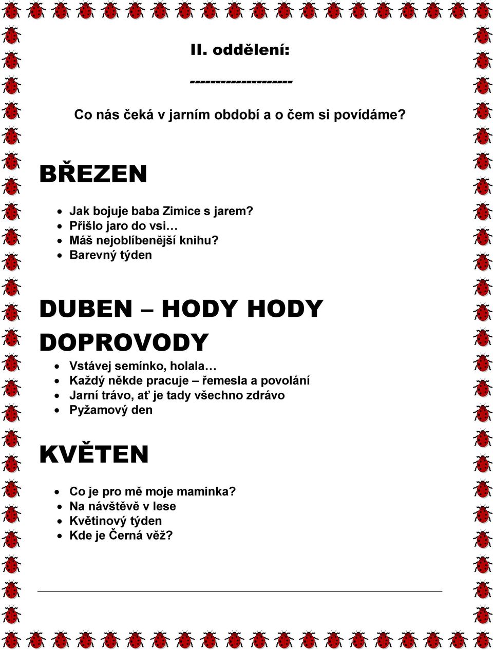 Barevný týden DUBEN HODY HODY DOPROVODY Vstávej semínko, holala Každý někde pracuje řemesla a povolání