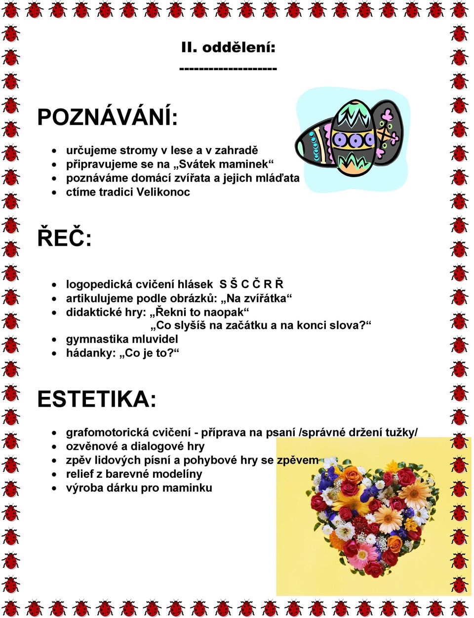 Řekni to naopak Co slyšíš na začátku a na konci slova? gymnastika mluvidel hádanky: Co je to?