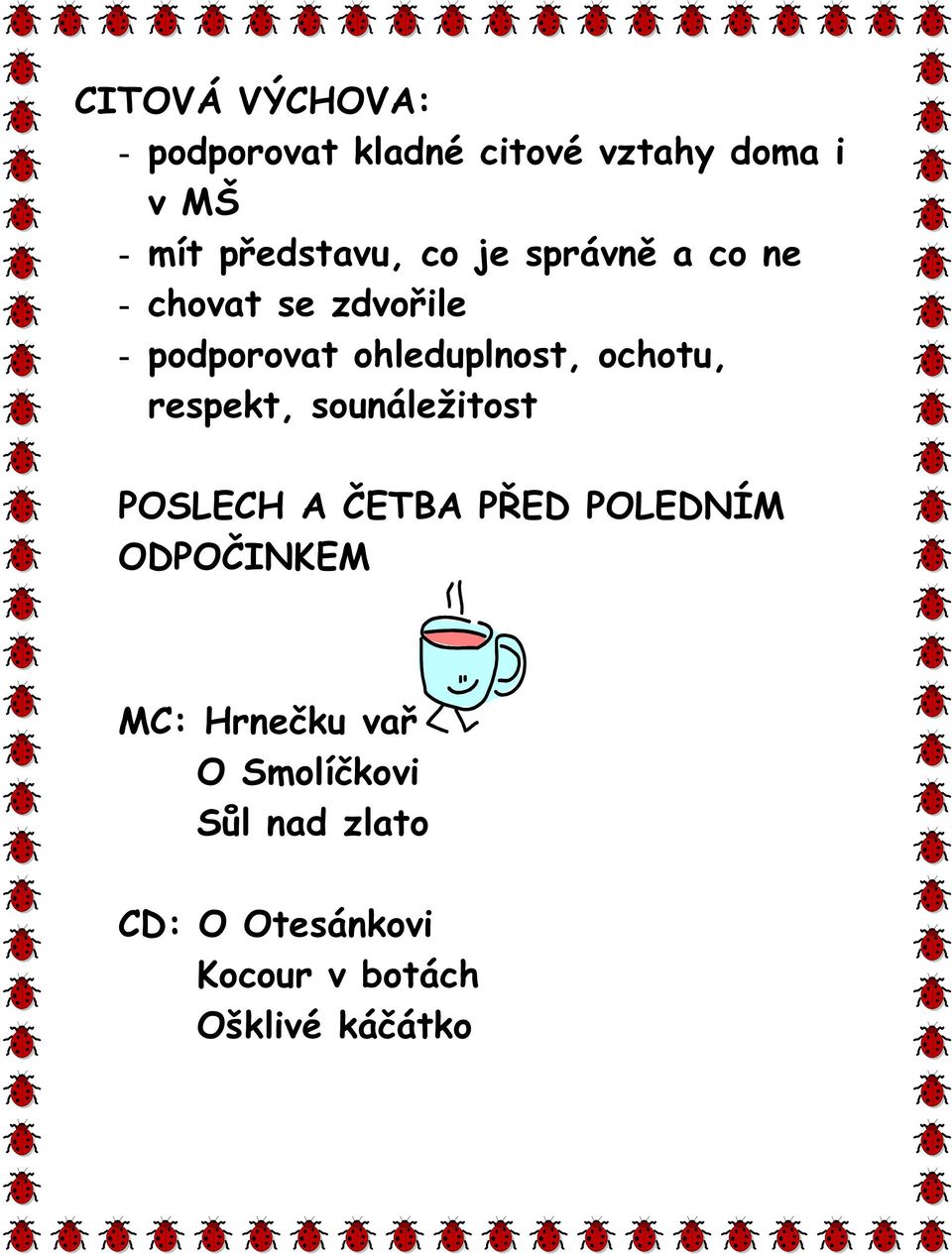 ohleduplnost, ochotu, respekt, sounáležitost POSLECH A ČETBA PŘED POLEDNÍM