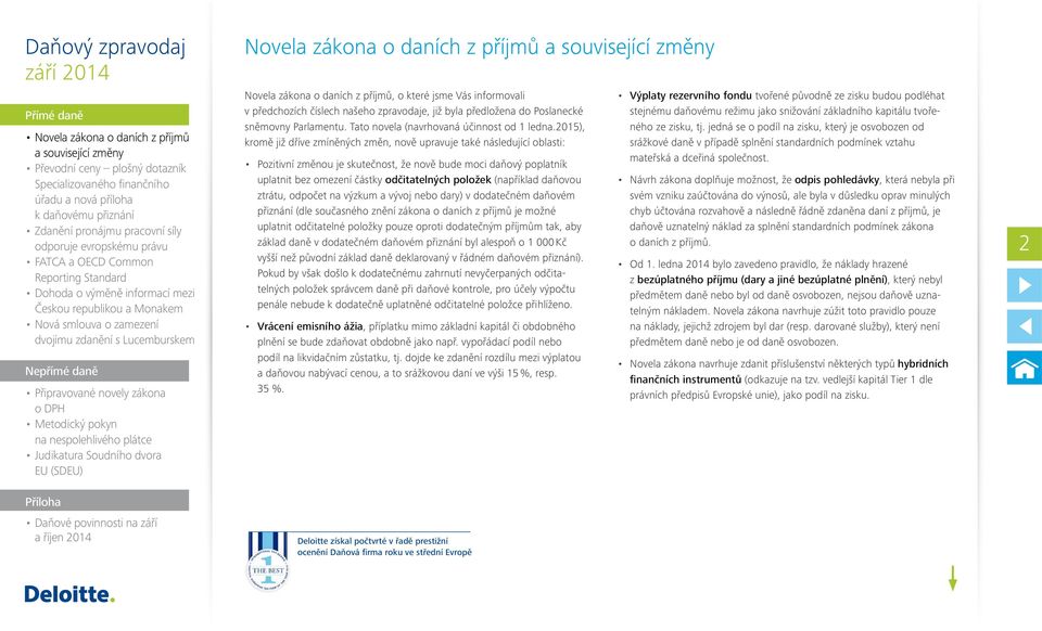 2015), kromě již dříve zmíněných změn, nově upravuje také následující oblasti: Pozitivní změnou je skutečnost, že nově bude moci daňový poplatník uplatnit bez omezení částky odčitatelných položek