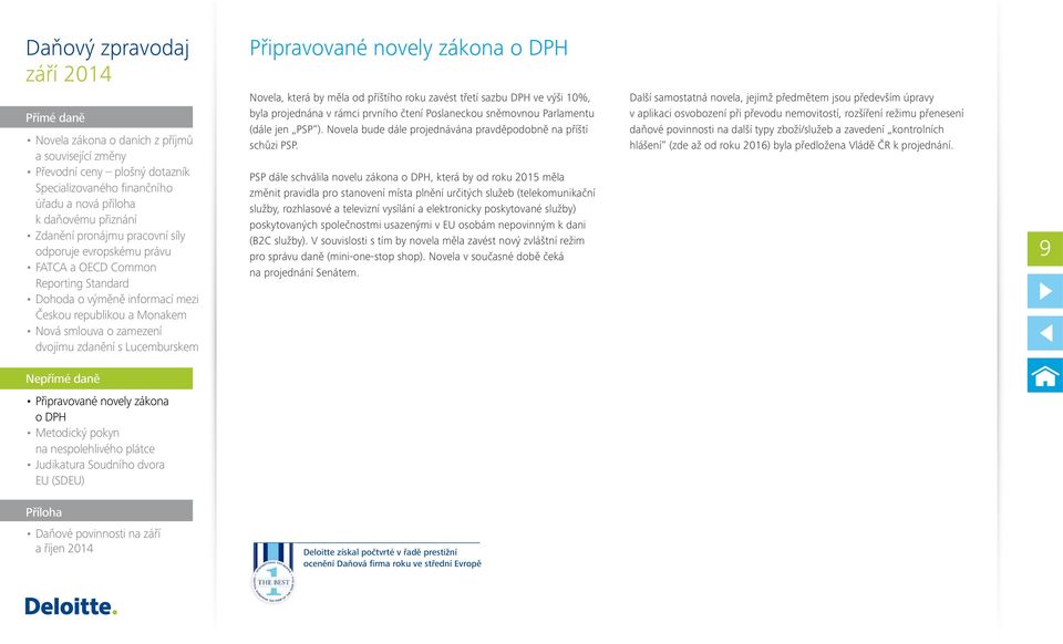 PSP dále schválila novelu zákona, která by od roku 2015 měla změnit pravidla pro stanovení místa plnění určitých služeb (telekomunikační služby, rozhlasové a televizní vysílání a elektronicky