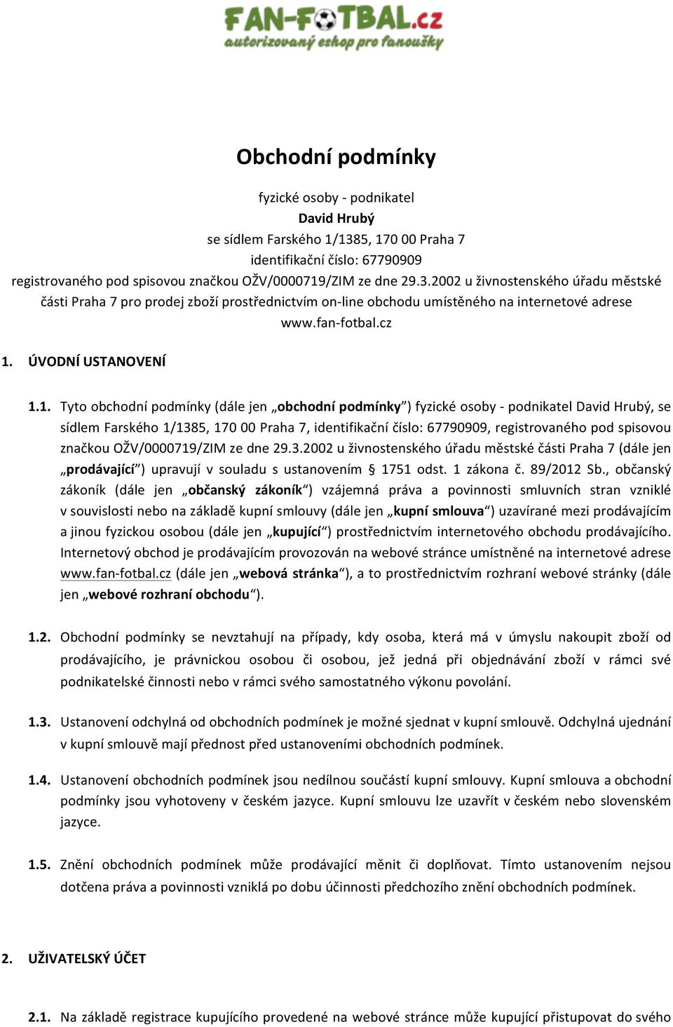 2002 u živnostenského úřadu městské části Praha 7 pro prodej zboží prostřednictvím on- line obchodu umístěného na internetové adrese www.fan- fotbal.cz 1.