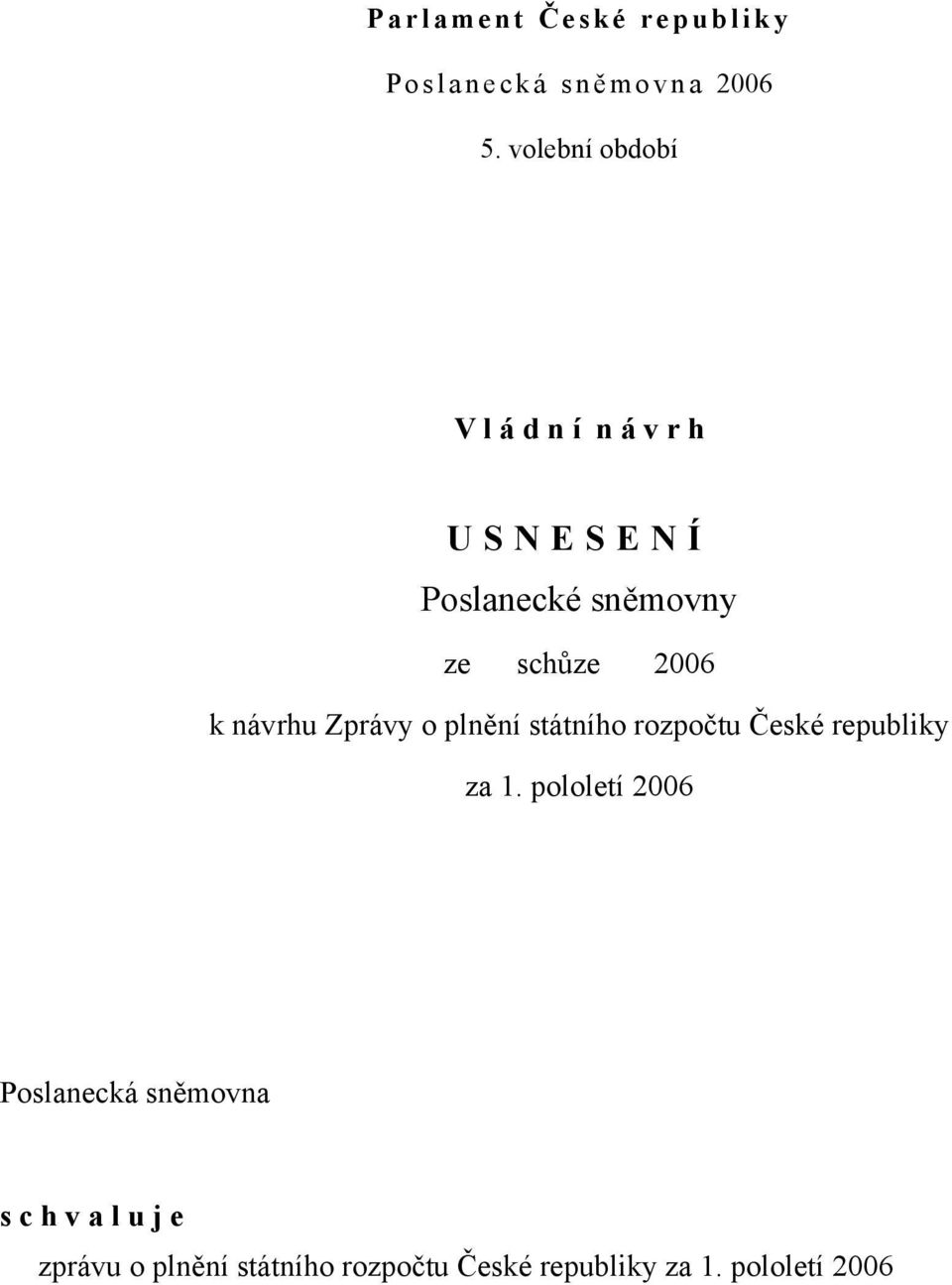 k návrhu Zprávy o plnění státního rozpočtu České republiky za 1.