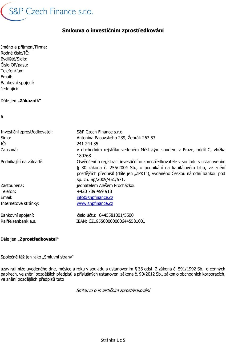 Podnikající na základě: Osvědčení o registraci investičního zprostředkovatele v souladu s ustanovením 30 zákona č. 256/2004 Sb.