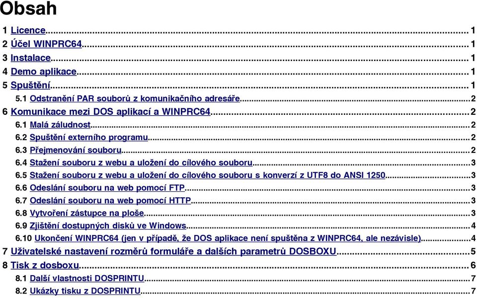 5 Stažení souboru z webu a uložení do cílového souboru s konverzí z UTF8 do ANSI 1250...3 6.6 Odeslání souboru na web pomocí FTP...3 6.7 Odeslání souboru na web pomocí HTTP...3 6.8 Vytvoření zástupce na ploše.