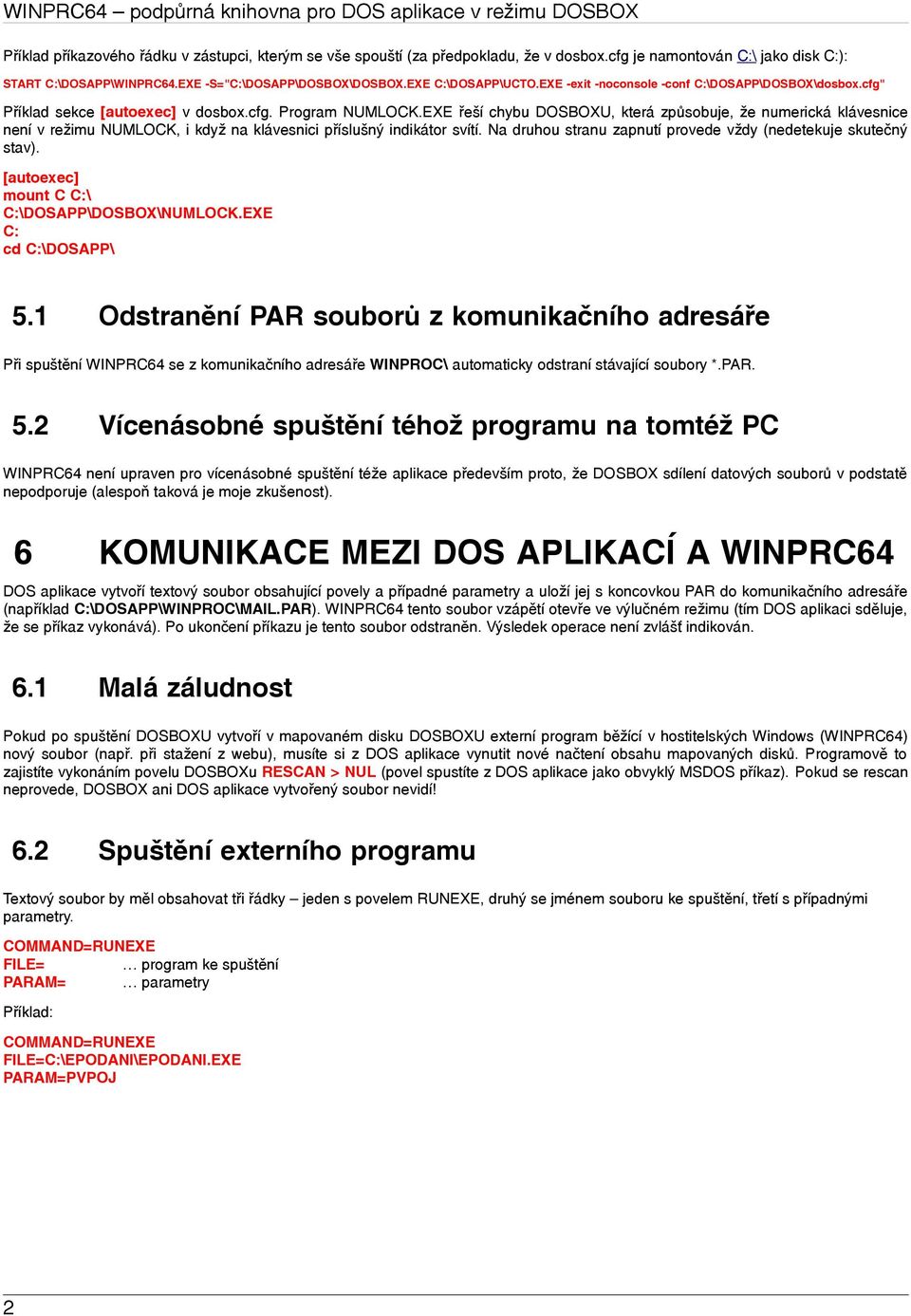 cfg" Příklad sekce [autoexec] v dosbox.cfg. Program NUMLOCK.EXE řeší chybu DOSBOXU, která způsobuje, že numerická klávesnice není v režimu NUMLOCK, i když na klávesnici příslušný indikátor svítí.